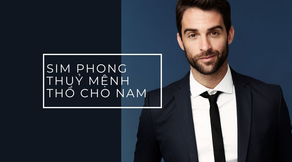 Sim phong thuỷ mệnh thổ cho nam